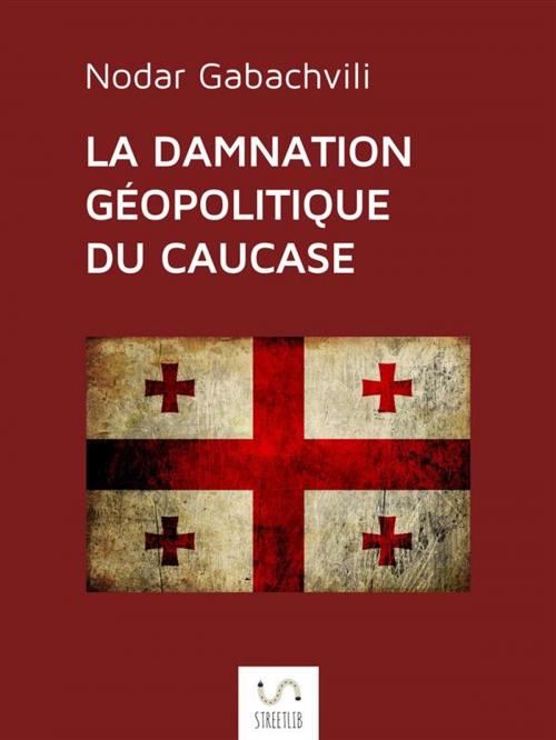 Cover of the book La damnation géopolitique du Caucase by Nodar Gabashvili, Nodar Gabashvili