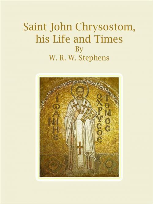 Cover of the book Saint John Chrysostom, his Life and Times by W. R. W. Stephens, W. R. W. Stephens