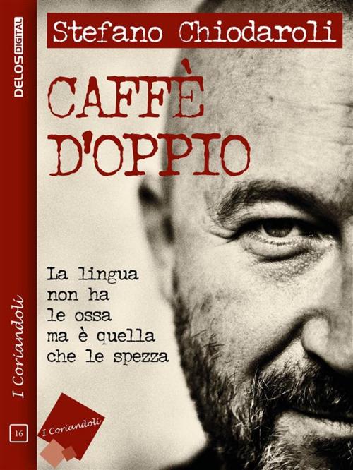 Cover of the book Caffè d'oppio by Stefano Chiodaroli, Delos Digital