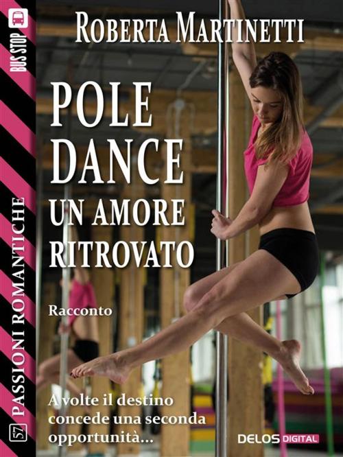 Cover of the book Pole dance, un amore ritrovato by Roberta Martinetti, Delos Digital