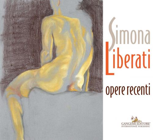 Cover of the book Simona Liberati. Opere recenti by Francesco Giulio Farachi, Massimo Rossi Ruben, Gangemi Editore