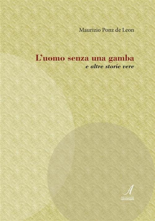 Cover of the book L'uomo senza una gamba by Maurizio Ponz de Leon, Edizioni Artestampa