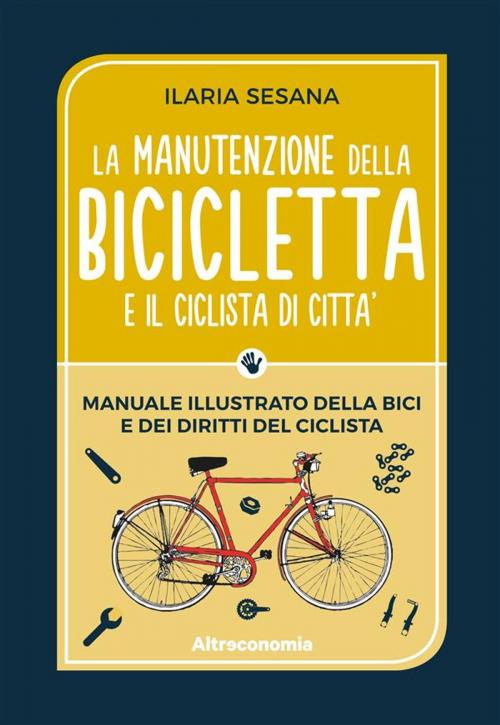 Cover of the book La manutenzione della bicicletta e il ciclista di città by Ilaria Sesaana, Altreconomia
