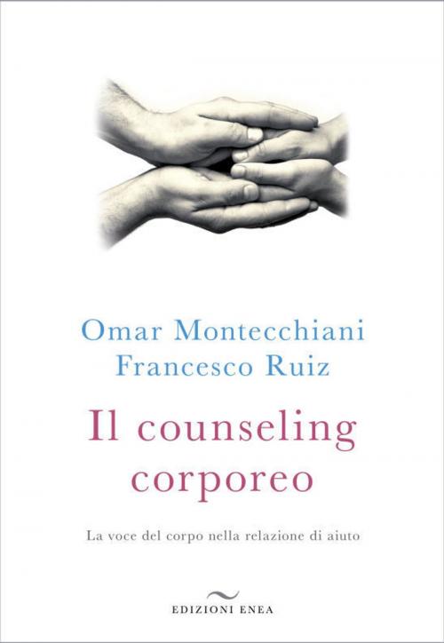 Cover of the book Il counseling corporeo by Omar Montecchiani, Francesco Ruiz, Edizioni Enea