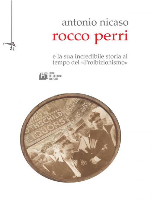 Cover of the book Rocco Perri. Il Gatsby italiano e la sua incredibile storia al tempo del «Proibizionismo» by Antonio Nicaso, Luigi Pellegrini Editore