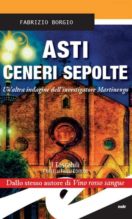 Cover of the book Asti ceneri sepolte by Fabrizio Borgio, Fratelli Frilli Editori
