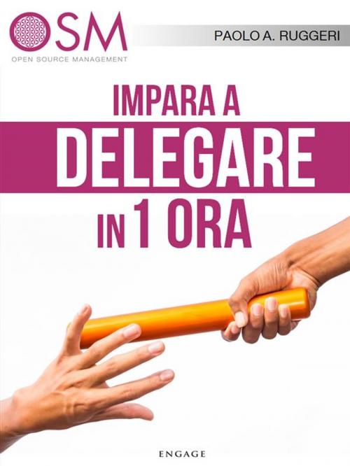 Cover of the book Impara a delegare in 1 ora by Paolo A. Ruggeri, Engage Editore