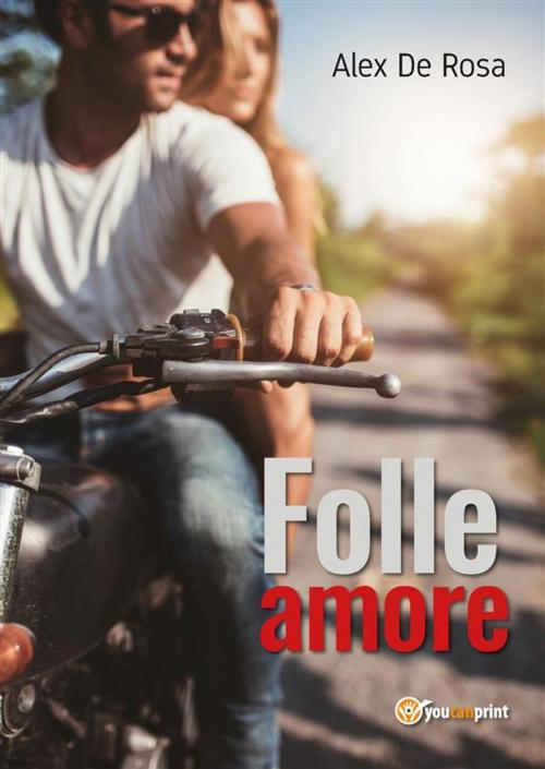Cover of the book Folle amore by Alex De Rosa, Youcanprint