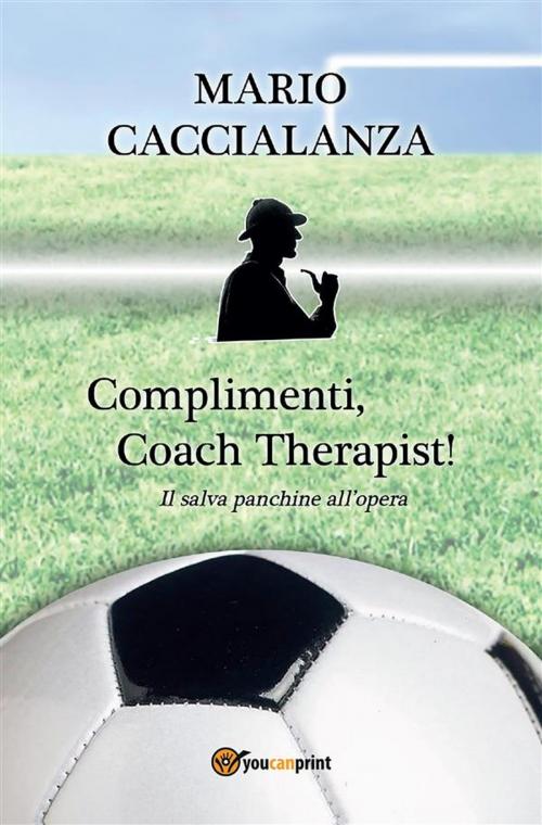 Cover of the book Complimenti, Coach Therapist! Il salva panchine all'opera by Caccialanza Mario Giuseppe, Youcanprint