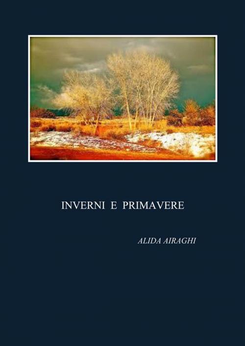 Cover of the book Inverni e primavere by Alida Airaghi, Youcanprint