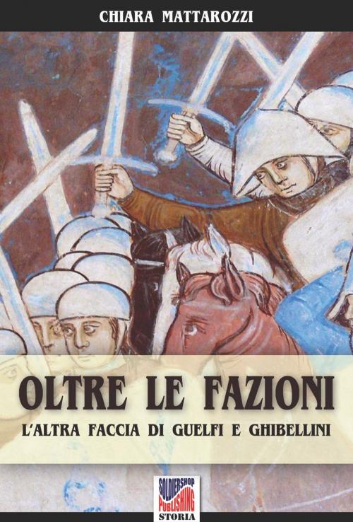 Cover of the book Oltre le fazioni by Chiara Mattarozzi, Soldiershop