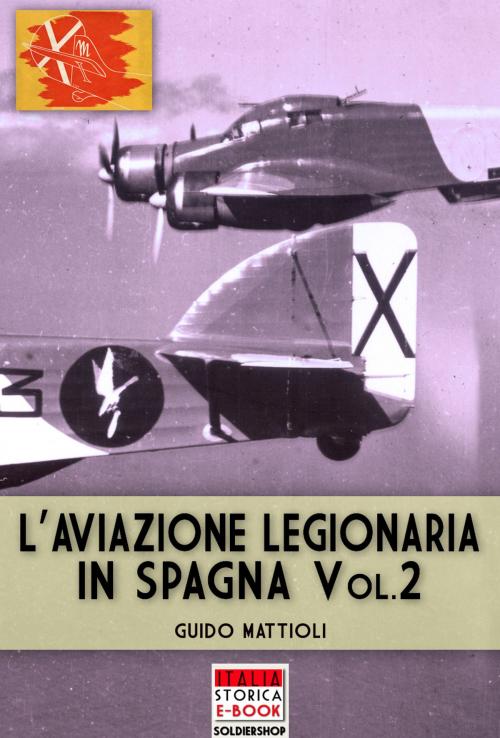 Cover of the book L'aviazione legionaria in Spagna - Vol. 2 by Guido Mattioli, Soldiershop