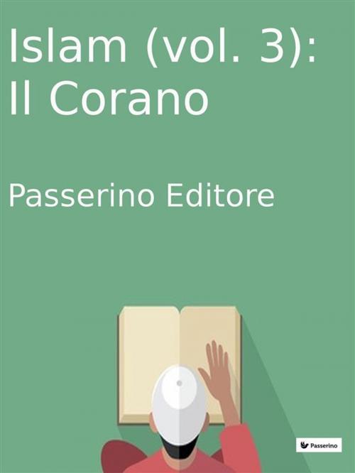 Cover of the book Islam (vol.3): Il Corano by Passerino Editore, Passerino Editore