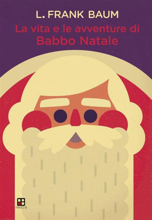 Cover of the book La vita e le avventure di Babbo Natale by L. Frank Baum, Piano B edizioni