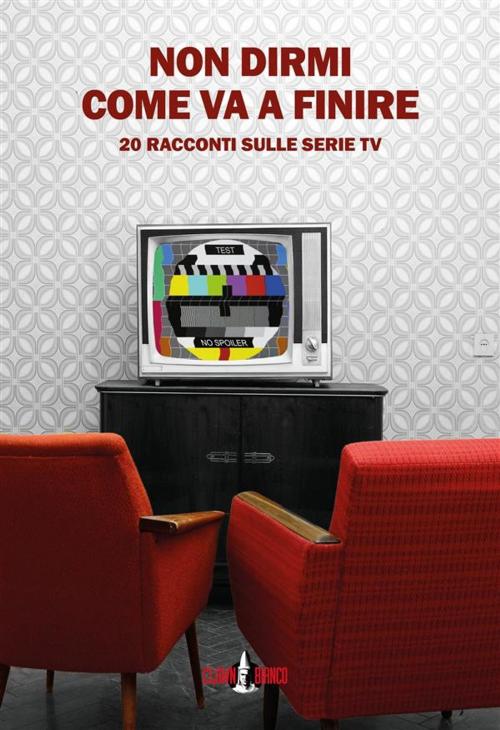 Cover of the book Non dirmi come va a finire by Daniela Bortolotti, Gianluca Morozzi, Eugenia Fattori, Associazione Culturale Clown Bianco
