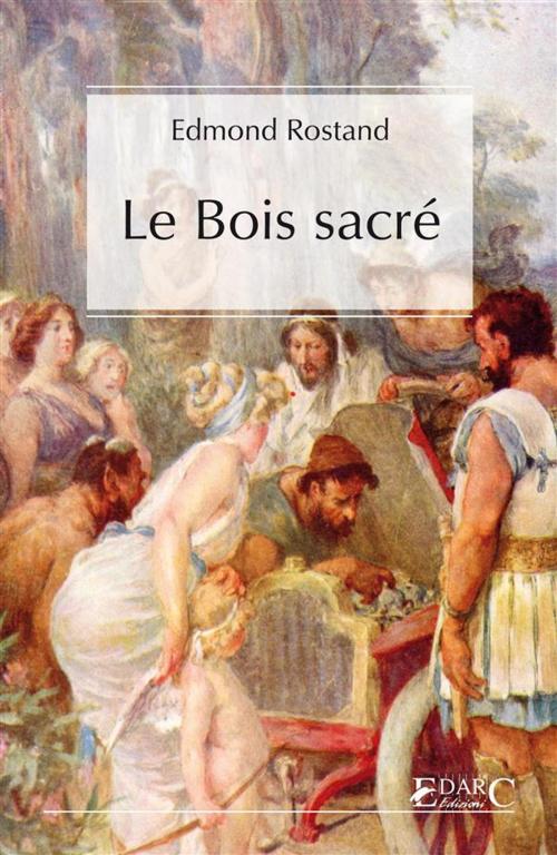 Cover of the book Le Bois sacré by Edmond Rostand, EDARC Edizioni