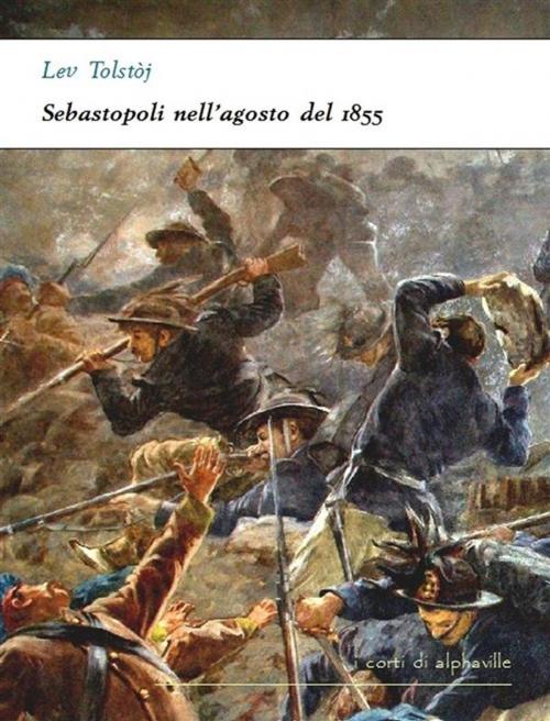 Cover of the book Sebastopoli nell'agosto del 1855 by Lev Tolstoj, Alphaville Edizioni Digitali