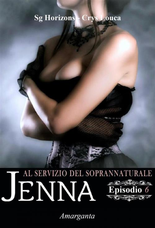 Cover of the book Jenna - Episodio VI by Crys Louca, Sg Horizon, Amarganta Editore