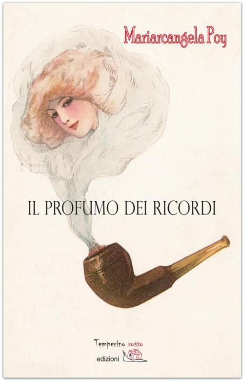 Cover of the book Il profumo dei ricordi by Mariarcangela Poy, Temperino Rosso Edizioni