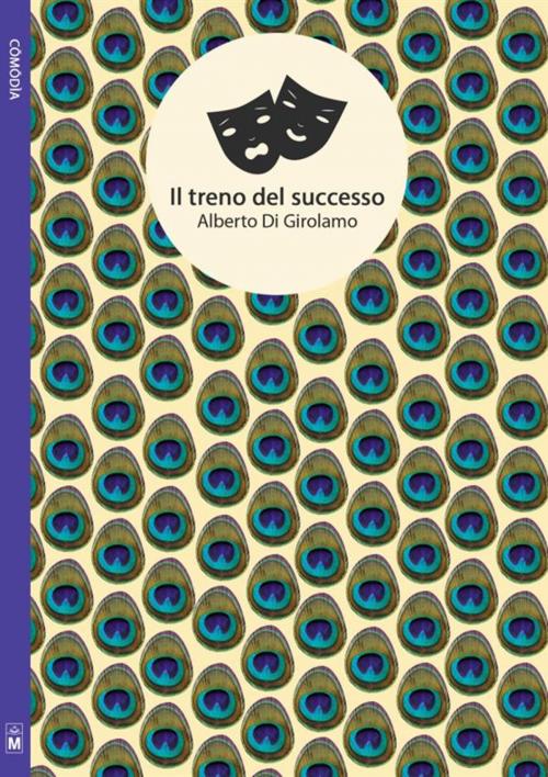 Cover of the book Il treno del successo (Dramma di uno scrittore esordiente) by Alberto Di Girolamo, Le Mezzelane Casa Editrice