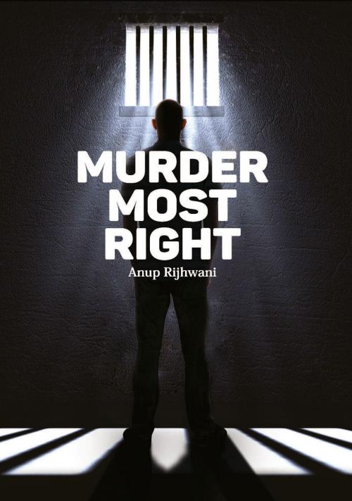 Cover of the book Murder Most Right by Anup Rijhwani, Leadstart Publishing Pvt Ltd
