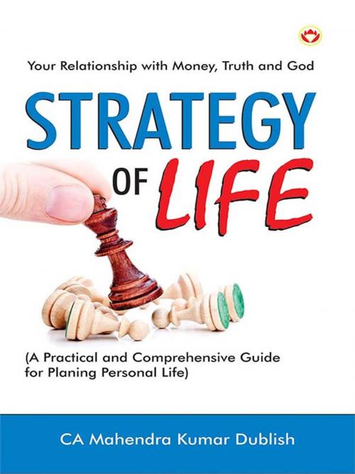 Cover of the book Strategy of Life : Your Relationship with Money, Truth and God by Mahendra Kumar Dublish, Diamond Pocket Books Pvt ltd.