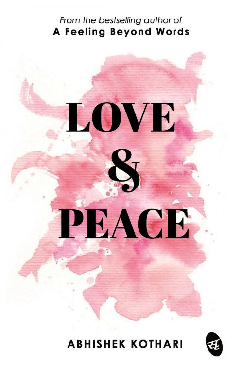 Cover of the book Love & Peace by Abhishek Kothari, Srishti Publishers