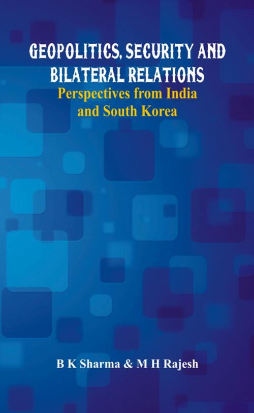 Cover of the book Geopolitics, Security and Bilateral Relations by B K Sharma, M H Rajesh, VIJ Books (India) PVT Ltd
