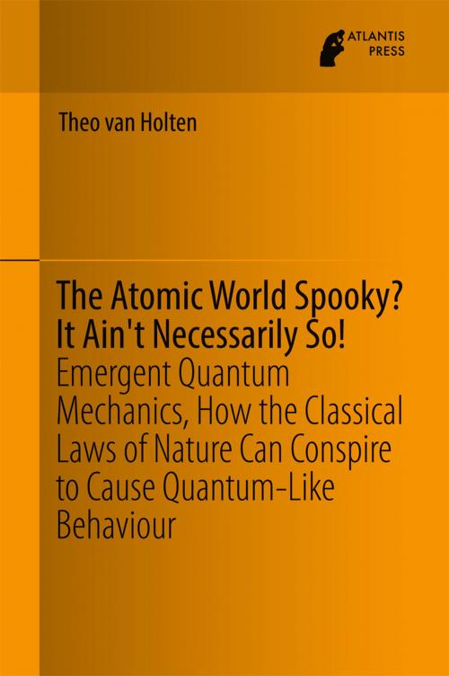 Cover of the book The Atomic World Spooky? It Ain't Necessarily So! by Theo van Holten, Atlantis Press