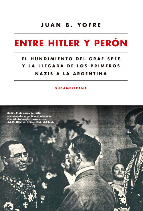 Cover of the book Entre Hitler y Perón by Juan B. Yofre, Penguin Random House Grupo Editorial Argentina