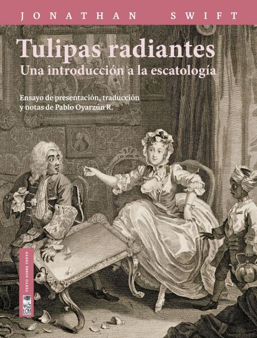 Cover of the book Tulipas radiantes by Jonathan Swift, Pablo  Oyarzún, Lom Ediciones