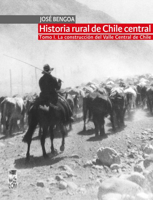 Cover of the book Historia rural de Chile central. TOMO I by José Bengoa, Lom Ediciones