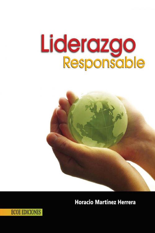 Cover of the book Liderazgo Responsable by Horacio Martínez Herrera, Ecoe Ediciones