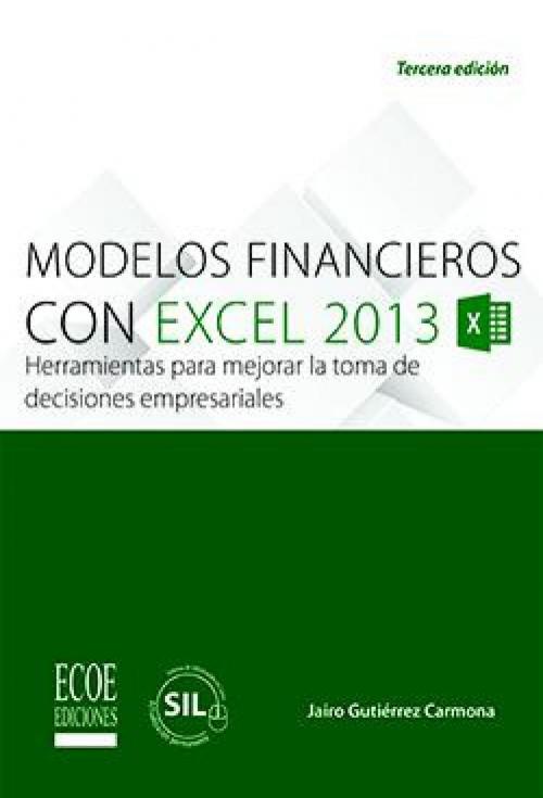 Cover of the book Modelos financieros con excel 2013 by Jairo Gutiérrez Carmona, Jairo Gutiérrez Carmona, Ecoe Ediciones