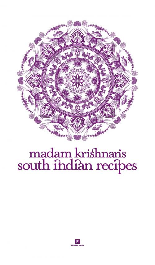 Cover of the book Madam Krishnan’s South Indian Recipes by Padma Krishnan, Ambrose Krishnan, Epigram Books