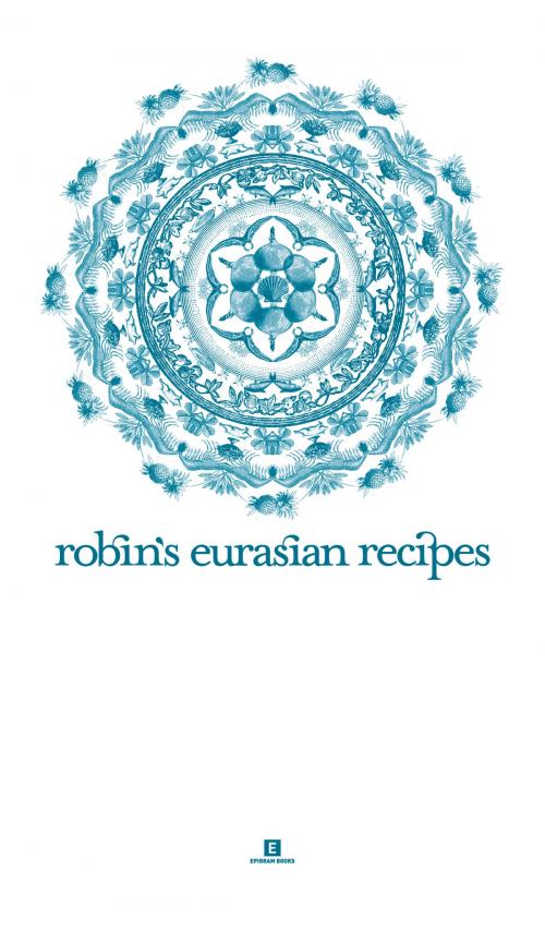 Cover of the book Robin’s Eurasian Recipes by Quentin Pereira, Robin Pereira, Epigram Books