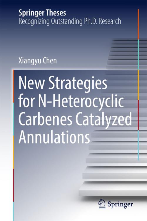 Cover of the book New Strategies for N-Heterocyclic Carbenes Catalyzed Annulations by Xiangyu Chen, Springer Singapore