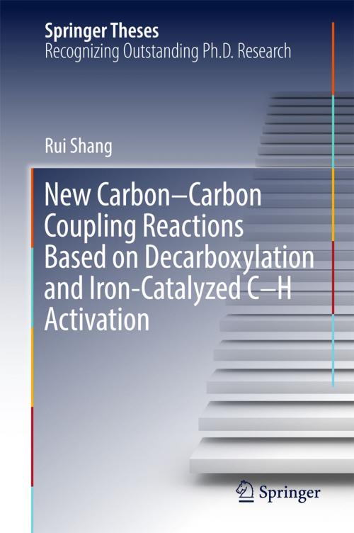 Cover of the book New Carbon–Carbon Coupling Reactions Based on Decarboxylation and Iron-Catalyzed C–H Activation by Rui Shang, Springer Singapore