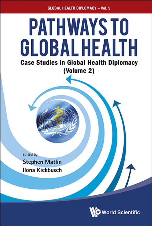 Cover of the book Pathways to Global Health by Stephen Matlin, Ilona Kickbusch, Margaret Chan, World Scientific Publishing Company