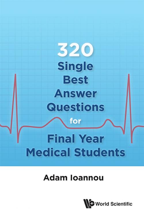 Cover of the book 320 Single Best Answer Questions for Final Year Medical Students by Adam Ioannou, World Scientific Publishing Company