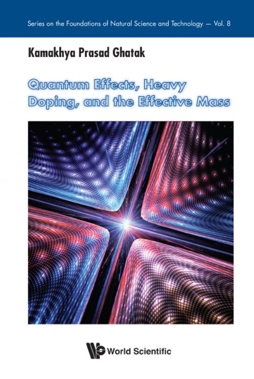 Cover of the book Quantum Effects, Heavy Doping, and the Effective Mass by Kamakhya Prasad Ghatak, World Scientific Publishing Company