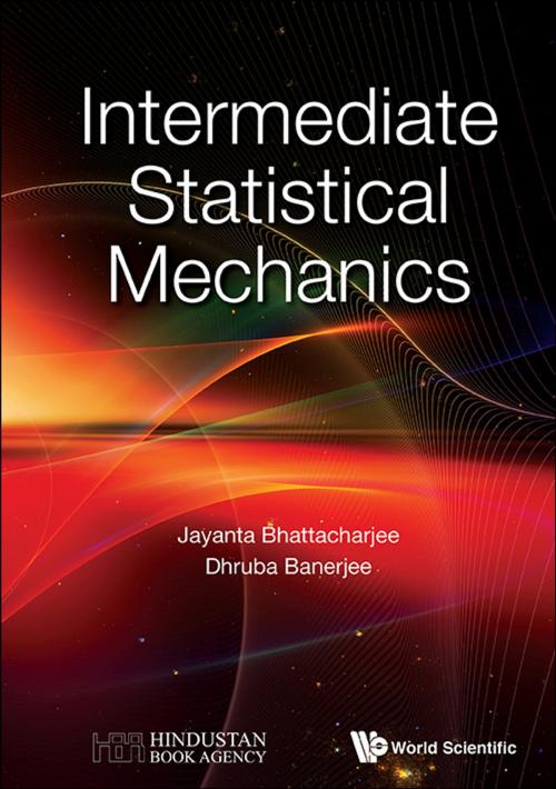 Cover of the book Intermediate Statistical Mechanics by Jayanta Bhattacharjee, Dhruba Banerjee, World Scientific Publishing Company
