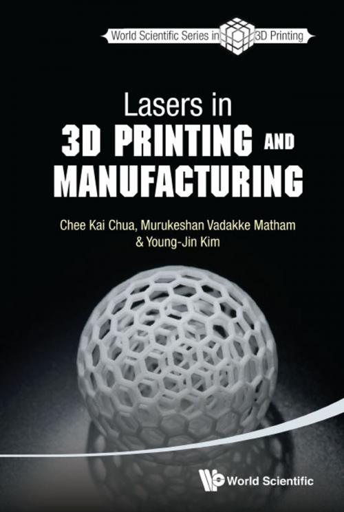 Cover of the book Lasers in 3D Printing and Manufacturing by Chee Kai Chua, Murukeshan Vadakke Matham, Young-Jin Kim, World Scientific Publishing Company