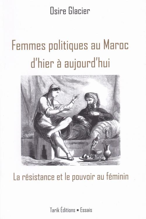 Cover of the book Femmes politiques au Maroc d'hier à aujourd'hui by Osire Glacier, Tarik Editions