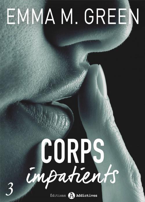Cover of the book Corps impatients - 3 by Emma M. Green, Editions addictives