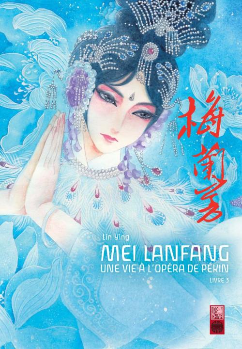 Cover of the book Mei Lanfang - Tome 3 by Ying Lin, Ying Lin, URBAN CHINA
