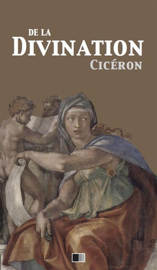 Cover of the book De la Divination - Version intégrale (Livre I - Livre II) by Cicéron, FV Éditions