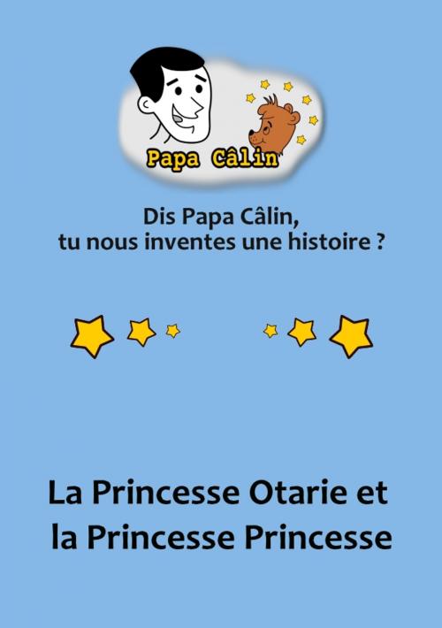 Cover of the book Papa Câlin - 023 - La Princesse Otarie et la Princesse Princesse by Laurent MARQUET, Editions Lolant