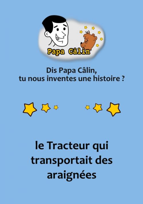 Cover of the book Papa Câlin - 003 - Le Tracteur qui transportait des araignées by Laurent MARQUET, Editions Lolant