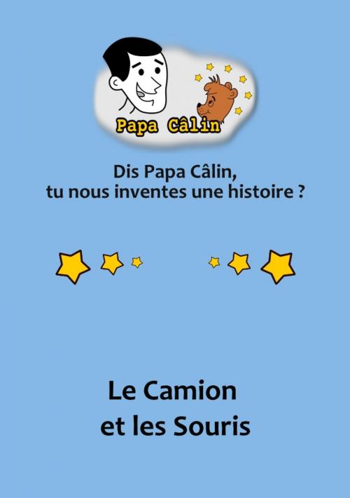 Cover of the book Papa Câlin - 004 - Le Camion et les Souris by Laurent MARQUET, Editions Lolant